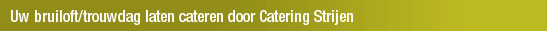 Uw bruiloft/trouwdag laten cateren door Catering Strijen